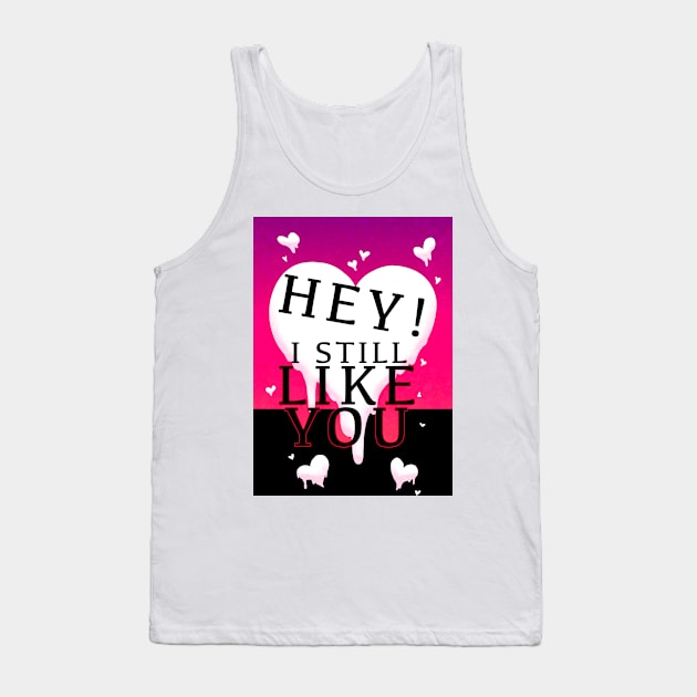 HEY I STILL LIKE YOU MELTY HEART V2 GREETING CARD Tank Top by Angsty-angst